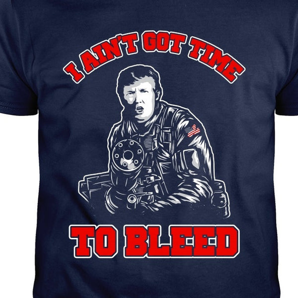 I Ain't Got Time To Bleed Trump Shirt (Black)