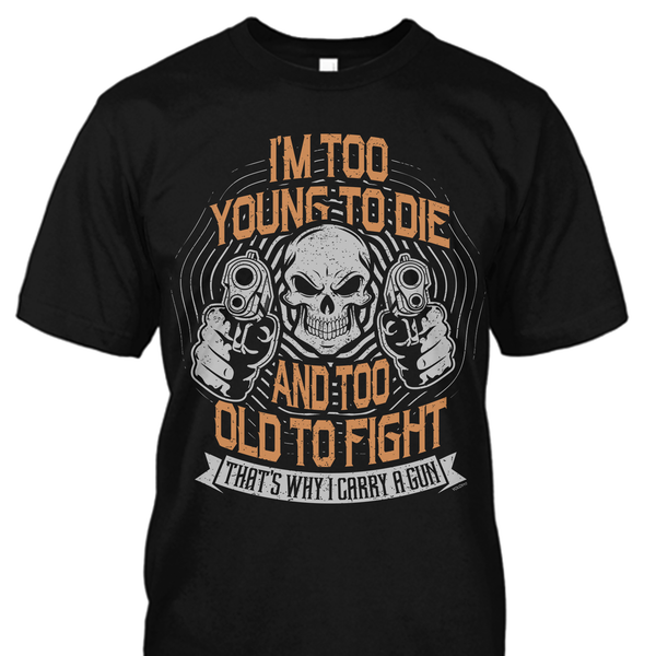 I'm Too Young To Die and Too Old To Fight