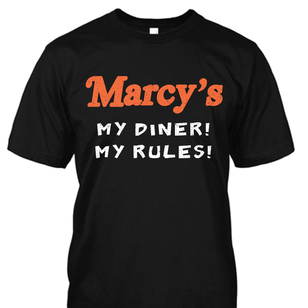 Marcy's Diner My Diner My Rules Shirt