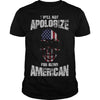 I Will Not Apologize For Being American Shirt