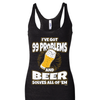 I've Got 99 Problems and Beer Solves All of 'Em Shirt