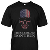 These Colors Don't Run American Patriot Shirt