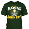I May Live in Hawaii but My Team is Green Bay