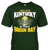 I May Live in Kentucky but My Team is Green Bay